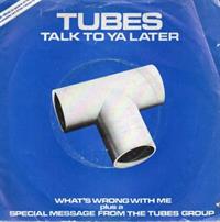 TALK TO YA LATER / TUBE TALK/WHATS WRONG WITH ME