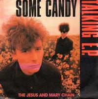 SOME CANDY TALKING / PSYCHOCANDY/HIT