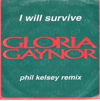 I WILL SURVIVE ( PHIL KELSEY REMIX / I WILL SURVIVE (ORIGINAL 7" VERSION)