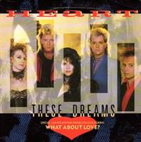 DISC 1 - THESE DREAMS / SHELL SHOCK, DISC 2 - WHAT ABOUT LOVE ? / HEART OF DARKNESS