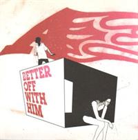 BETTER OFF WITH HIM / I WONDER